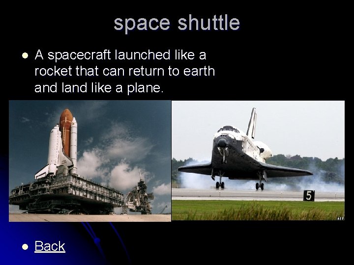 space shuttle l A spacecraft launched like a rocket that can return to earth