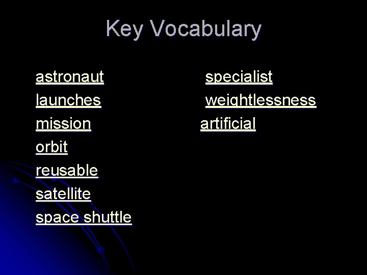 Key Vocabulary astronaut launches mission orbit reusable satellite space shuttle specialist weightlessness artificial 