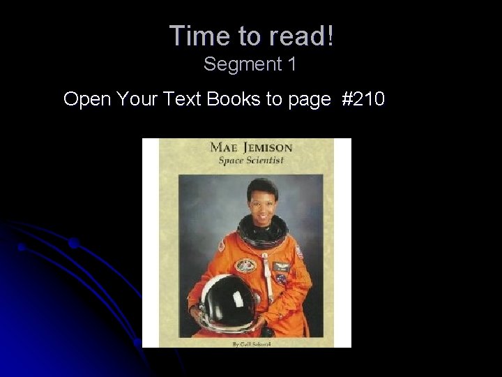 Time to read! Segment 1 Open Your Text Books to page #210 