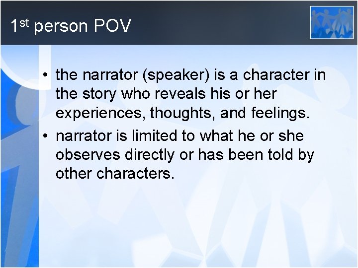 1 st person POV • the narrator (speaker) is a character in the story
