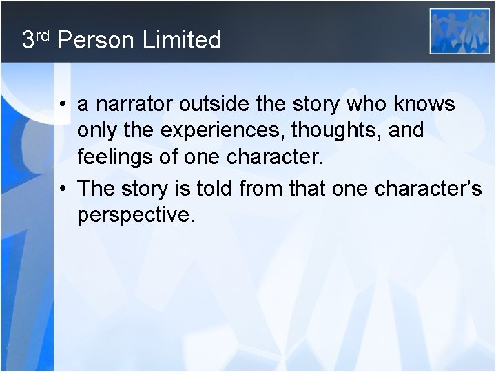 3 rd Person Limited • a narrator outside the story who knows only the