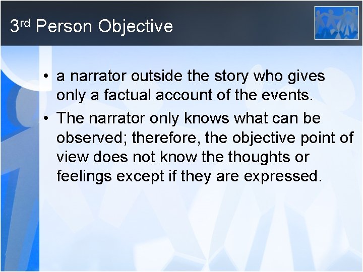 3 rd Person Objective • a narrator outside the story who gives only a