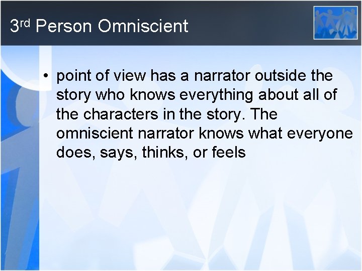 3 rd Person Omniscient • point of view has a narrator outside the story