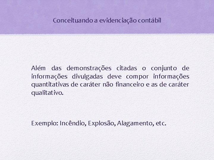 Conceituando a evidenciação contábil Além das demonstrações citadas o conjunto de informações divulgadas deve