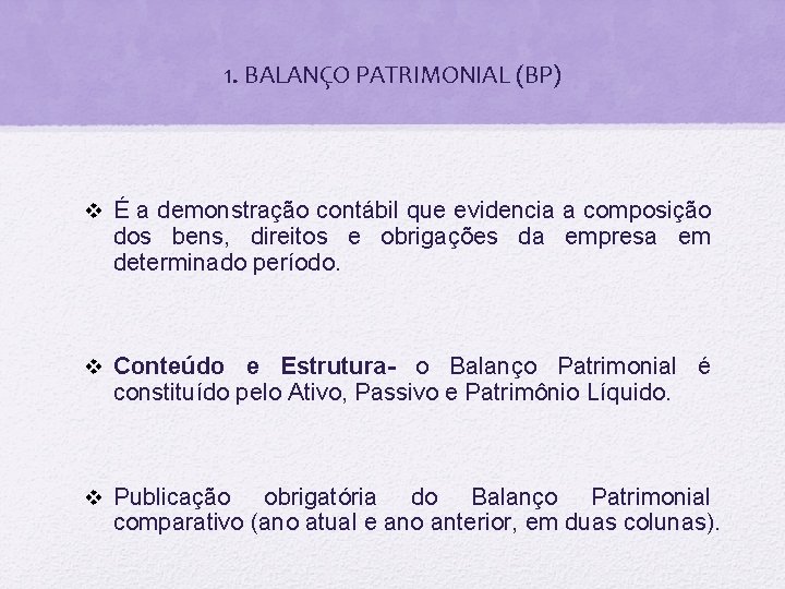 1. BALANÇO PATRIMONIAL (BP) v É a demonstração contábil que evidencia a composição dos