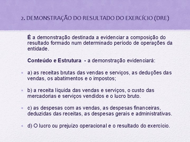 2. DEMONSTRAÇÃO DO RESULTADO DO EXERCÍCIO (DRE) É a demonstração destinada a evidenciar a