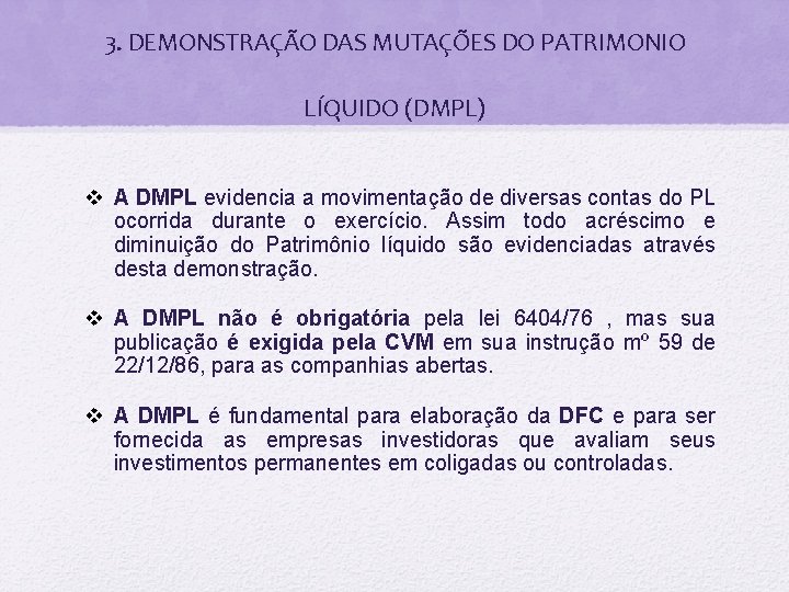 3. DEMONSTRAÇÃO DAS MUTAÇÕES DO PATRIMONIO LÍQUIDO (DMPL) v A DMPL evidencia a movimentação
