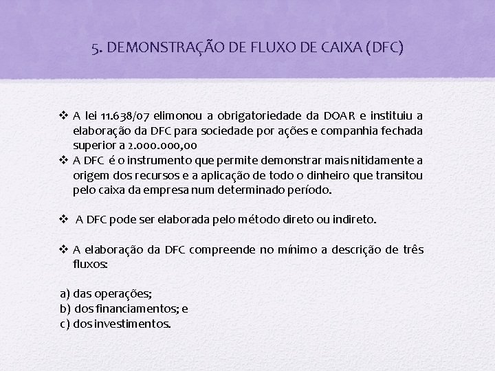 5. DEMONSTRAÇÃO DE FLUXO DE CAIXA (DFC) v A lei 11. 638/07 elimonou a