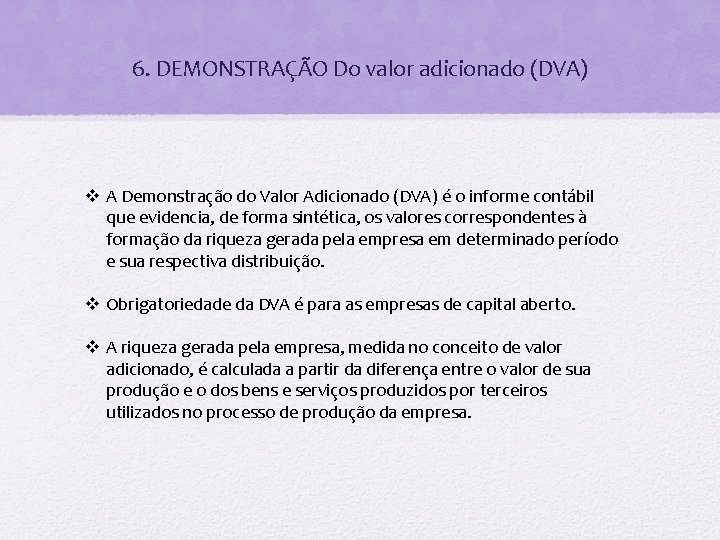 6. DEMONSTRAÇÃO Do valor adicionado (DVA) v A Demonstração do Valor Adicionado (DVA) é