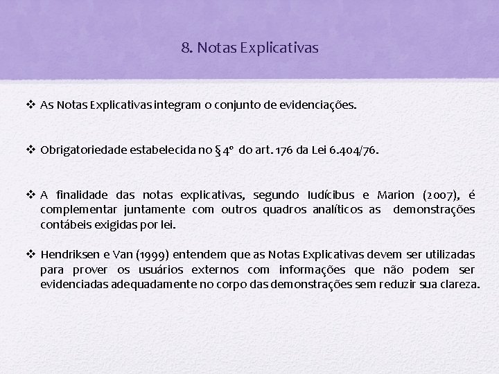 8. Notas Explicativas v As Notas Explicativas integram o conjunto de evidenciações. v Obrigatoriedade