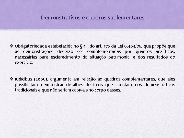 Demonstrativos e quadros suplementares v Obrigatoriedade estabelecida no § 4º do art. 176 da