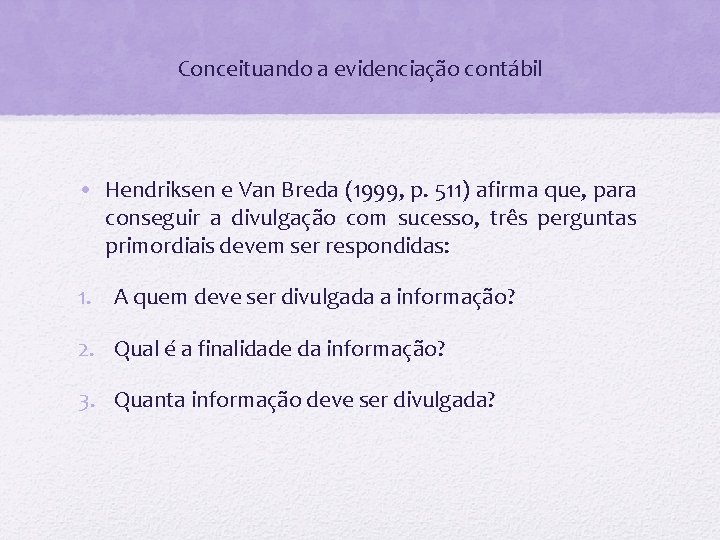 Conceituando a evidenciação contábil • Hendriksen e Van Breda (1999, p. 511) afirma que,