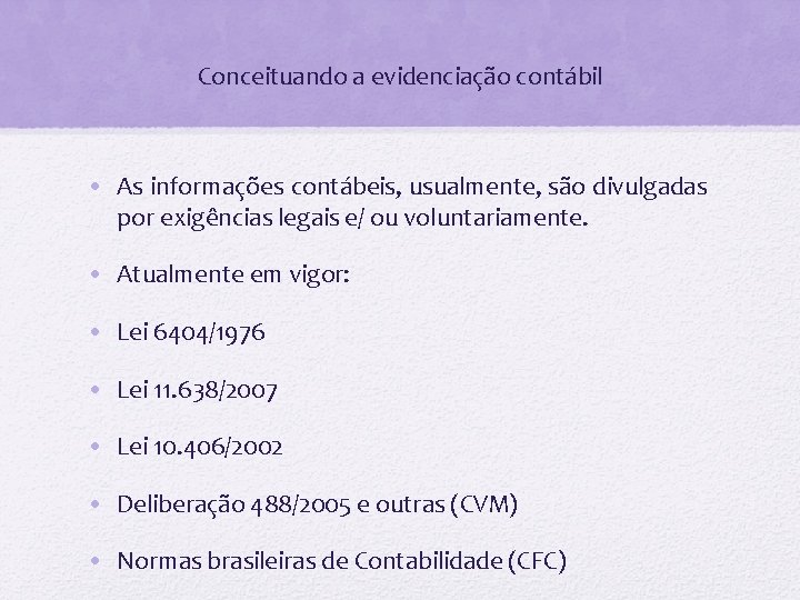 Conceituando a evidenciação contábil • As informações contábeis, usualmente, são divulgadas por exigências legais