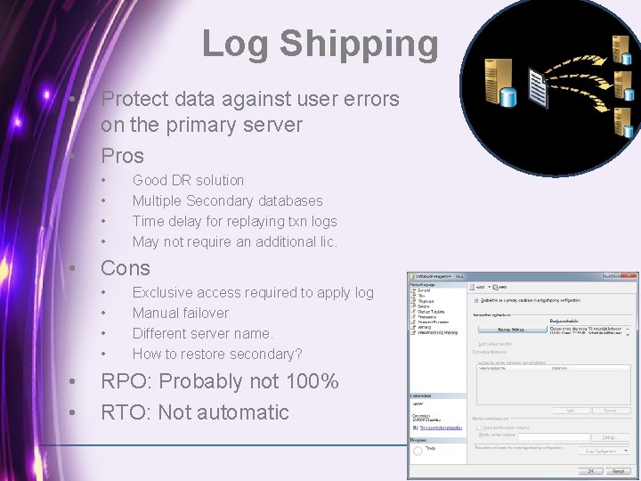 Log Shipping • • Protect data against user errors on the primary server Pros