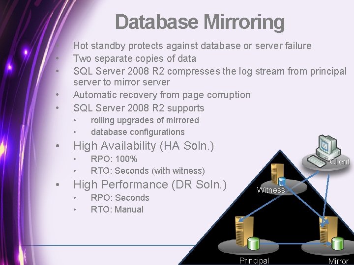 Database Mirroring • • • Hot standby protects against database or server failure Two