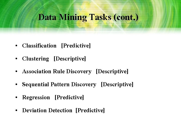 Data Mining Tasks (cont. ) • • • Classification [Predictive] Clustering [Descriptive] Association Rule