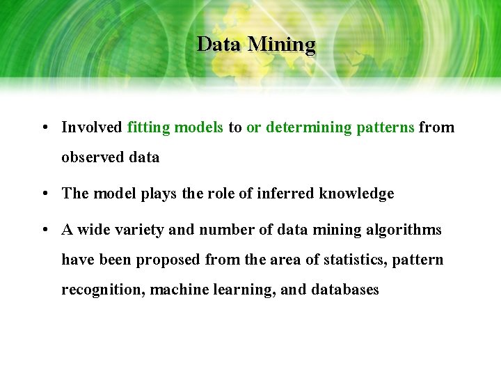 Data Mining • Involved fitting models to or determining patterns from observed data • Data Mining • Involved fitting models to or determining patterns from observed data •