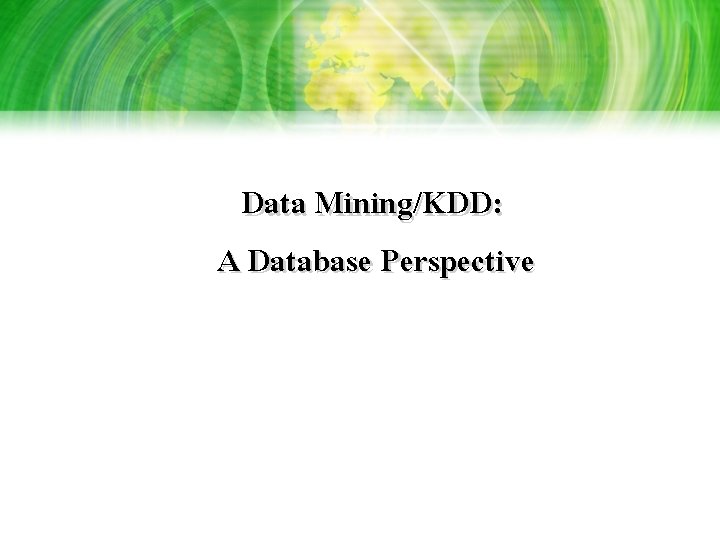Data Mining/KDD: A Database Perspective Data Mining/KDD: A Database Perspective