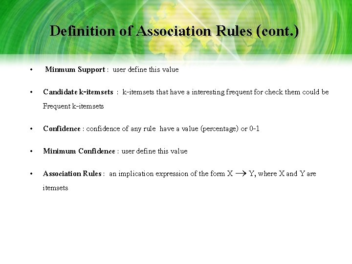 Definition of Association Rules (cont. ) • Minmum Support : user define this value Definition of Association Rules (cont. ) • Minmum Support : user define this value