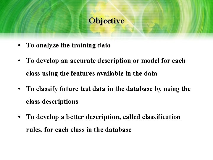 Objective • To analyze the training data • To develop an accurate description or Objective • To analyze the training data • To develop an accurate description or