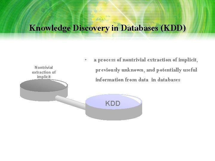 Knowledge Discovery in Databases (KDD) Nontrivial extraction of implicit • a process of nontrivial Knowledge Discovery in Databases (KDD) Nontrivial extraction of implicit • a process of nontrivial