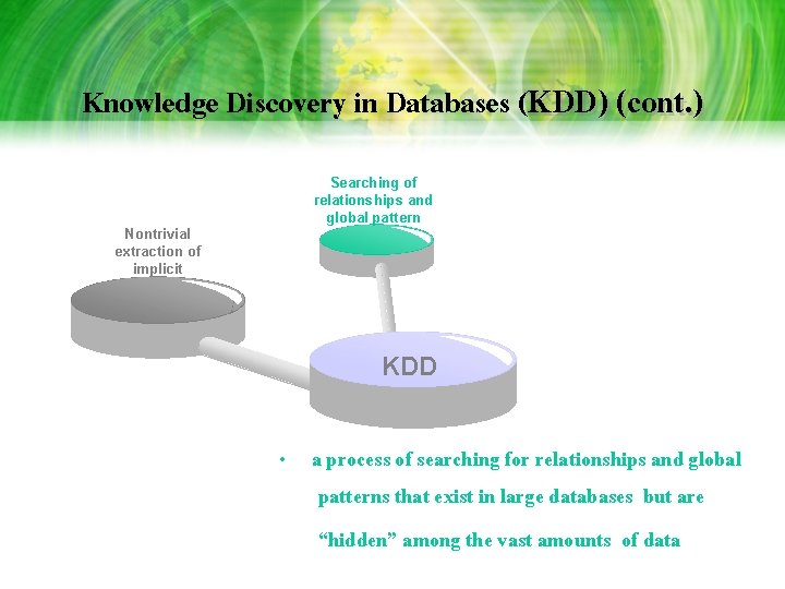 Knowledge Discovery in Databases (KDD) (cont. ) Searching of relationships and global pattern Nontrivial Knowledge Discovery in Databases (KDD) (cont. ) Searching of relationships and global pattern Nontrivial