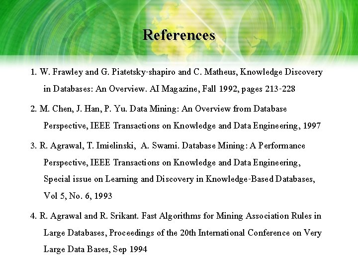 References 1. W. Frawley and G. Piatetsky-shapiro and C. Matheus, Knowledge Discovery in Databases: References 1. W. Frawley and G. Piatetsky-shapiro and C. Matheus, Knowledge Discovery in Databases: