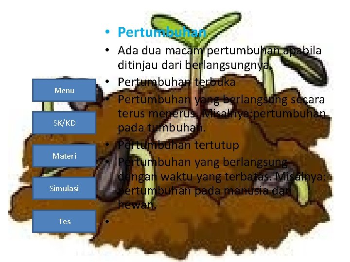  • Pertumbuhan Menu SK/KD Materi Simulasi Tes • Ada dua macam pertumbuhan apabila