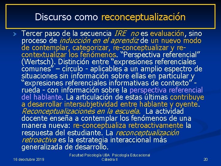 Discurso como reconceptualización Tercer paso de la secuencia IRE no es evaluación, sino proceso