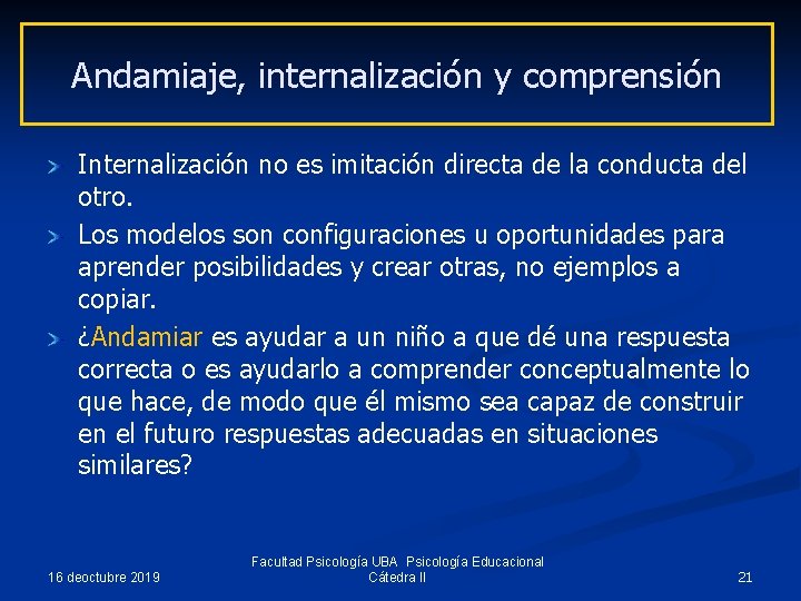 Andamiaje, internalización y comprensión Internalización no es imitación directa de la conducta del otro.
