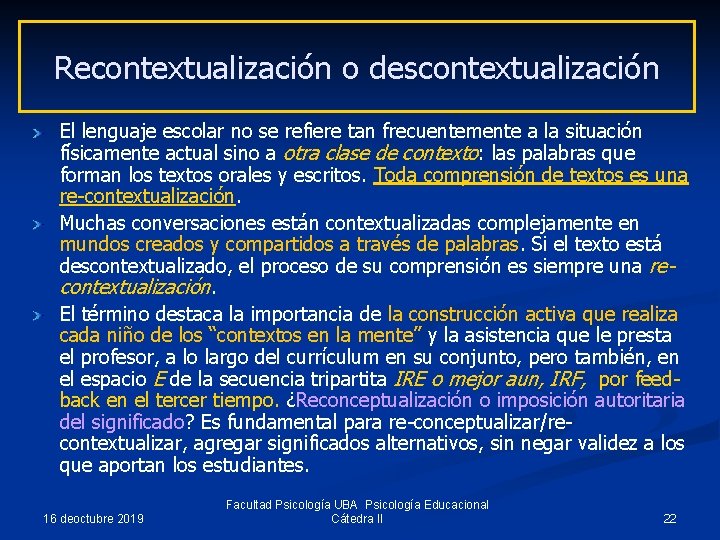 Recontextualización o descontextualización El lenguaje escolar no se refiere tan frecuentemente a la situación