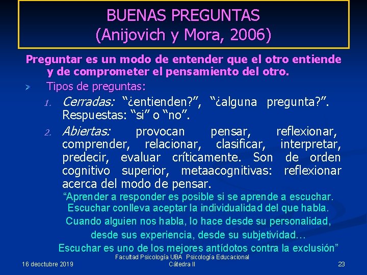 BUENAS PREGUNTAS (Anijovich y Mora, 2006) Preguntar es un modo de entender que el
