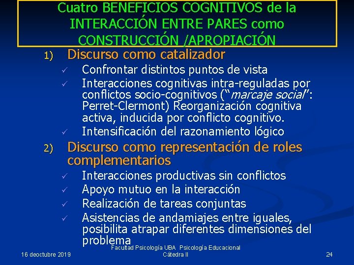 Cuatro BENEFICIOS COGNITIVOS de la INTERACCIÓN ENTRE PARES como CONSTRUCCIÓN /APROPIACIÓN 1) Discurso como