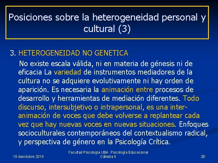 Posiciones sobre la heterogeneidad personal y cultural (3) 3. HETEROGENEIDAD NO GENETICA No existe