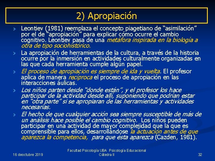 2) Apropiación Leontiev (1981) reemplaza el concepto piagetiano de “asimilación” por el de “apropiación”