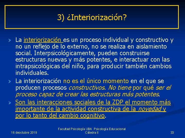 3) ¿Interiorización? La interiorización es un proceso individual y constructivo y no un reflejo