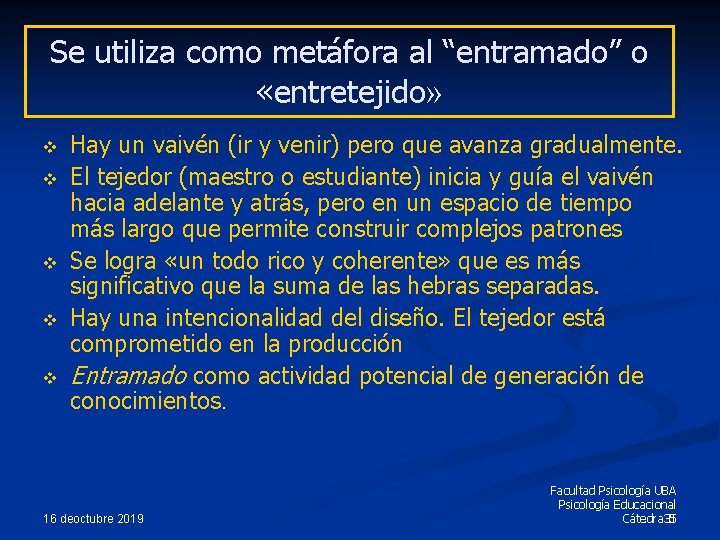 Se utiliza como metáfora al “entramado” o «entretejido» v v v Hay un vaivén