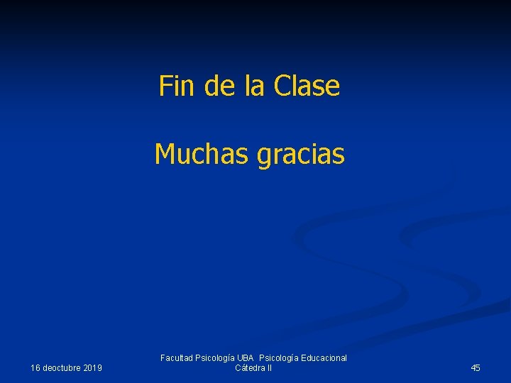 Fin de la Clase Muchas gracias 16 deoctubre 2019 Facultad Psicología UBA Psicología Educacional