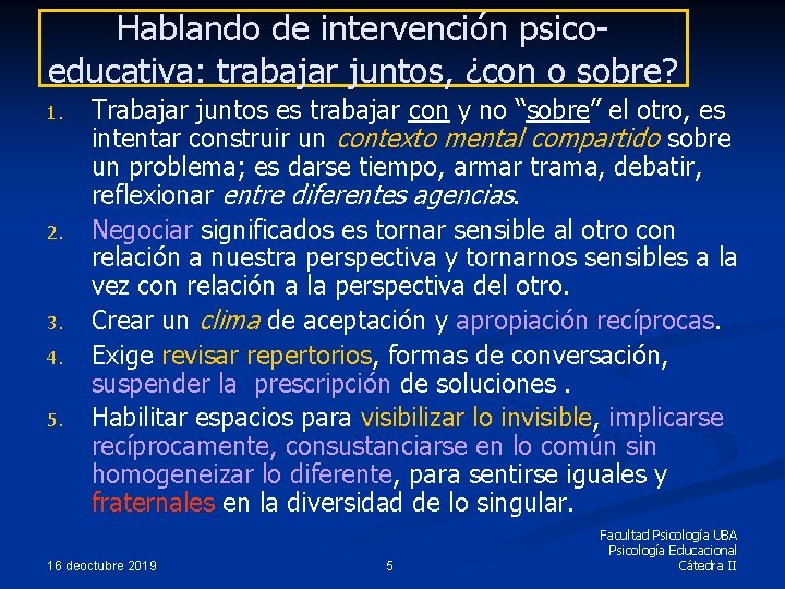 Hablando de intervención psicoeducativa: trabajar juntos, ¿con o sobre? 1. 2. 3. 4. 5.