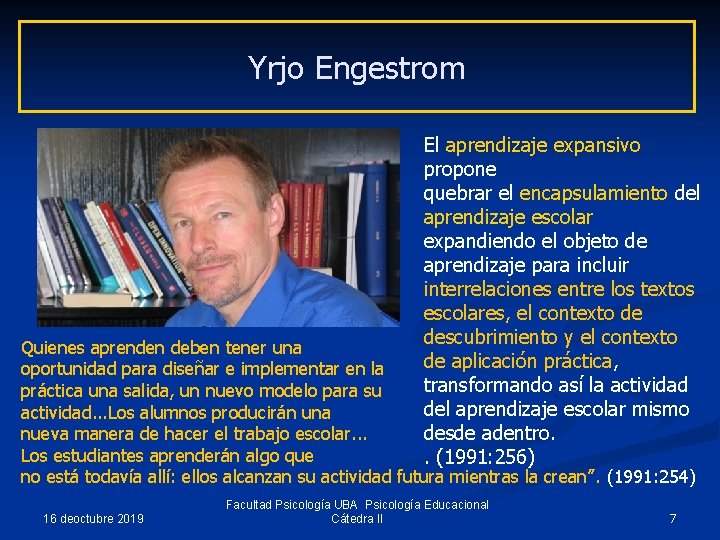 Yrjo Engestrom El aprendizaje expansivo propone quebrar el encapsulamiento del aprendizaje escolar expandiendo el