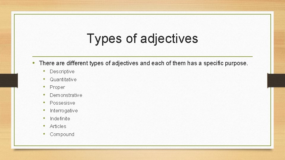 Types of adjectives • There are different types of adjectives and each of them