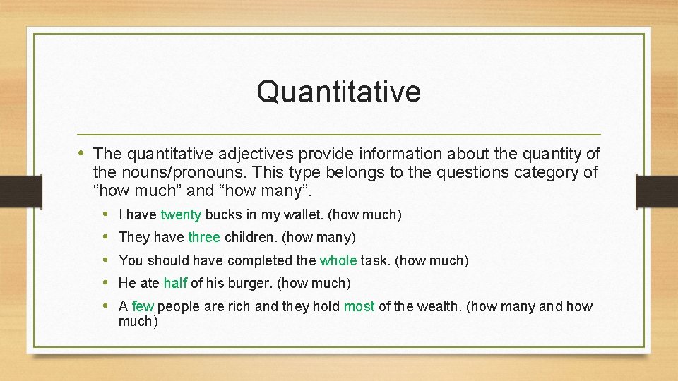 Quantitative • The quantitative adjectives provide information about the quantity of the nouns/pronouns. This