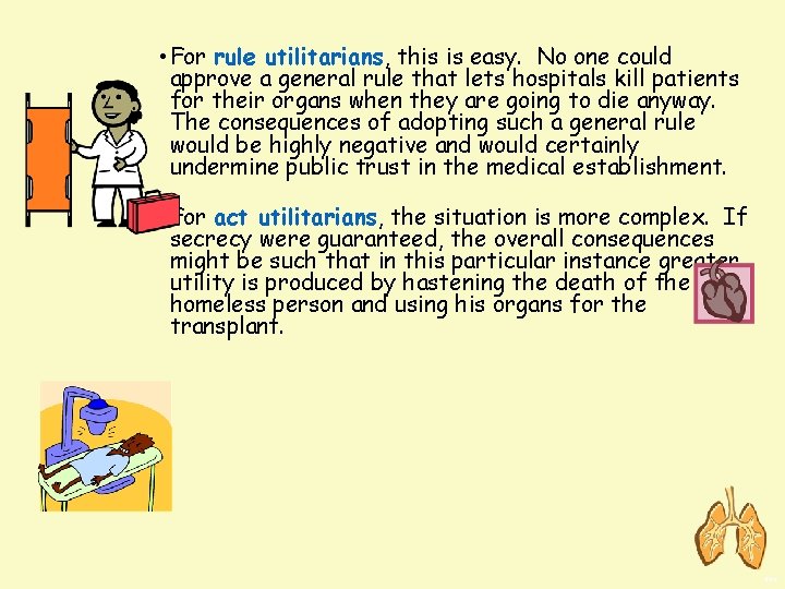  • For rule utilitarians, this is easy. No one could approve a general