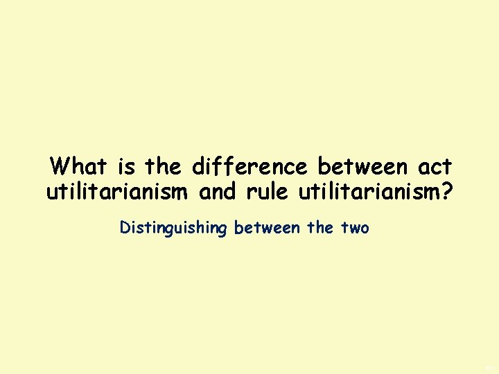 What is the difference between act utilitarianism and rule utilitarianism? Distinguishing between the two