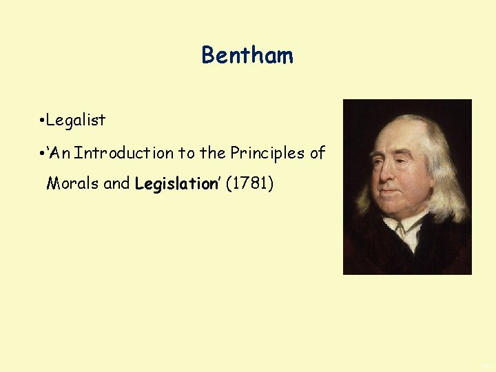 Bentham • Legalist • ‘An Introduction to the Principles of Morals and Legislation’ (1781)