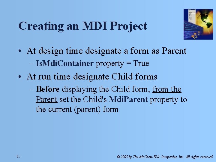 Creating an MDI Project • At design time designate a form as Parent – Creating an MDI Project • At design time designate a form as Parent –