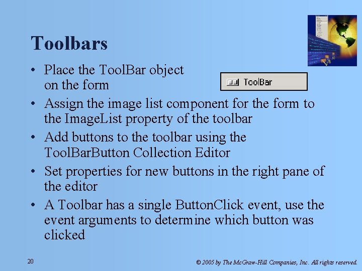 Toolbars • Place the Tool. Bar object on the form • Assign the image Toolbars • Place the Tool. Bar object on the form • Assign the image