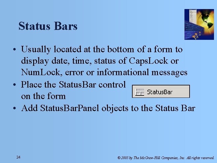 Status Bars • Usually located at the bottom of a form to display date, Status Bars • Usually located at the bottom of a form to display date,