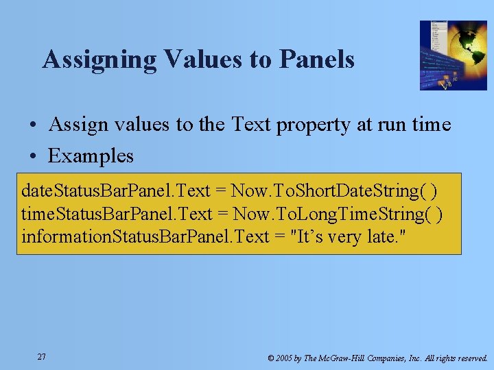 Assigning Values to Panels • Assign values to the Text property at run time Assigning Values to Panels • Assign values to the Text property at run time