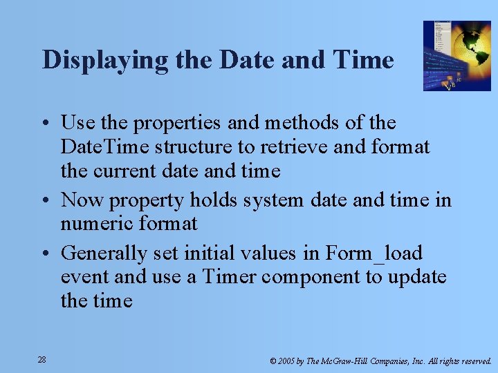 Displaying the Date and Time • Use the properties and methods of the Date. Displaying the Date and Time • Use the properties and methods of the Date.